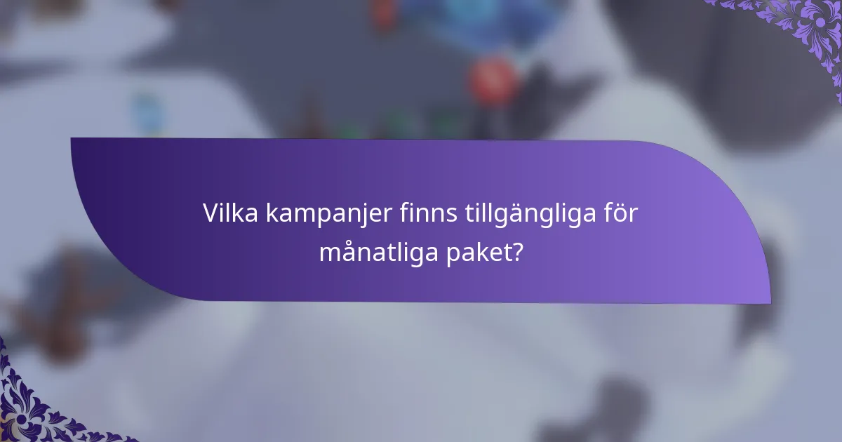 Vilka kampanjer finns tillgängliga för månatliga paket?