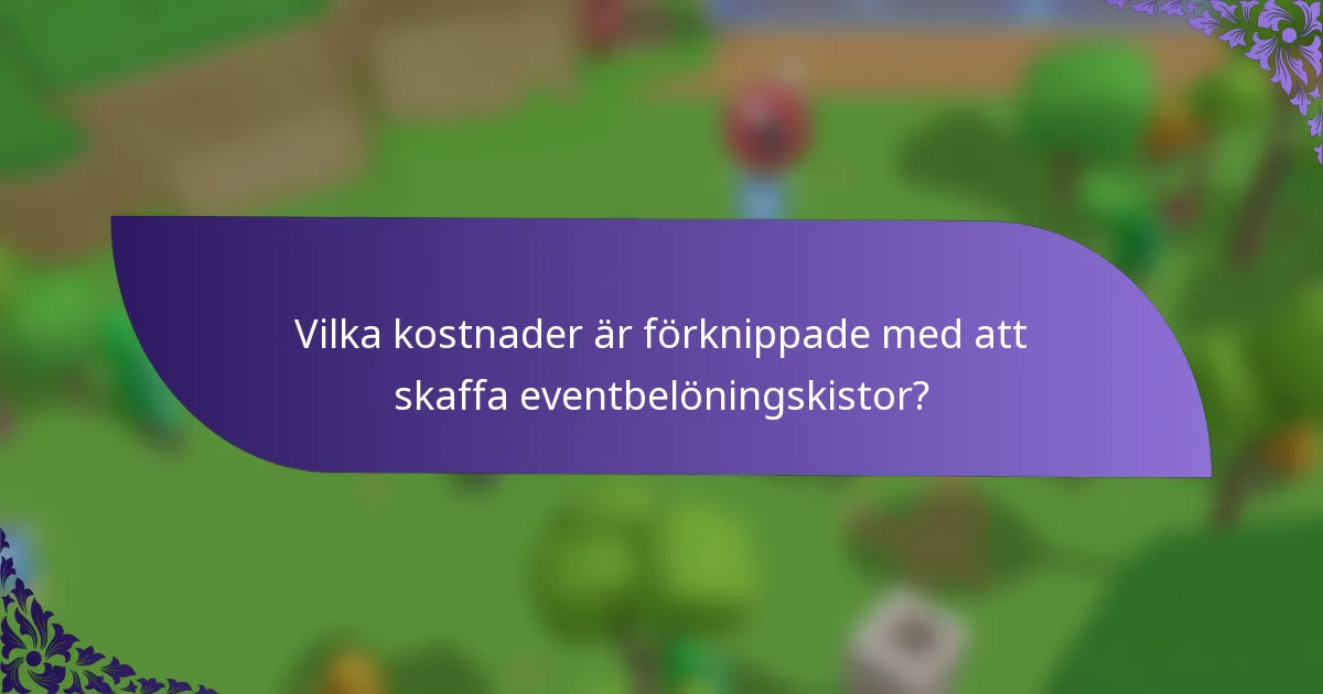 Vilka kostnader är förknippade med att skaffa eventbelöningskistor?