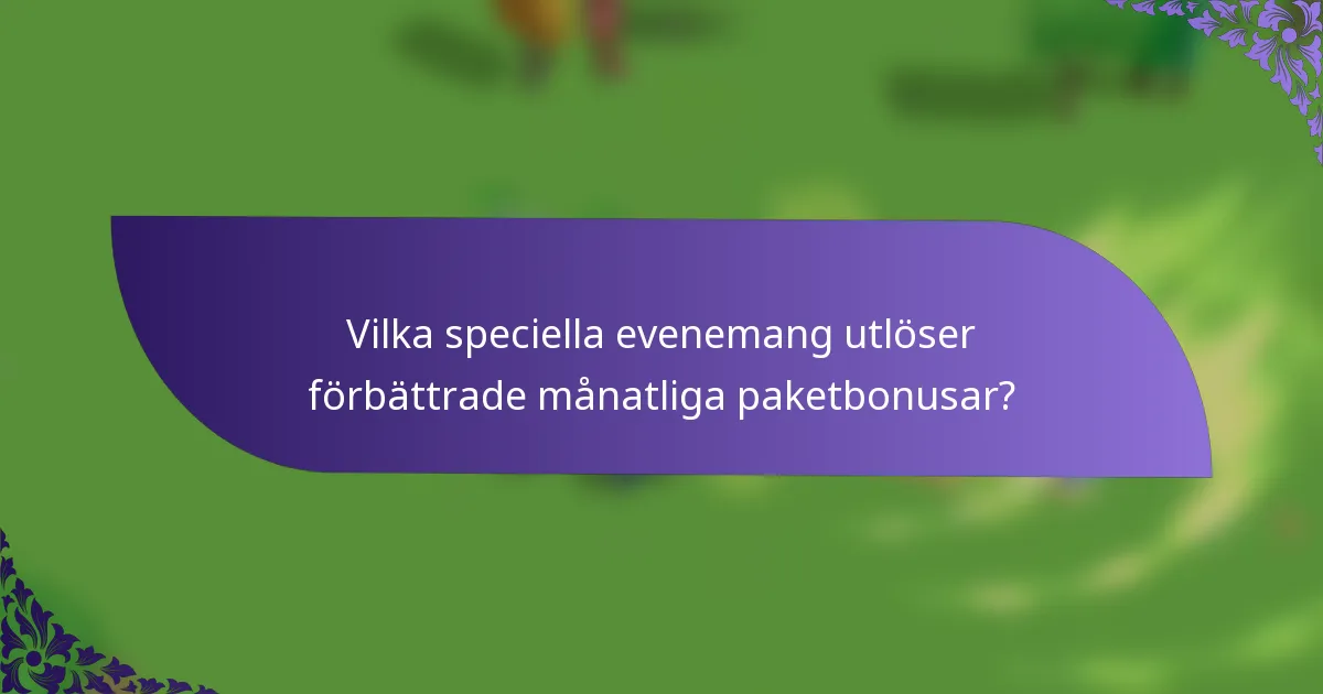 Vilka speciella evenemang utlöser förbättrade månatliga paketbonusar?