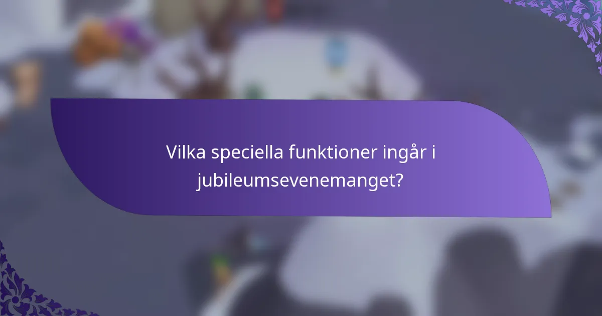 Vilka speciella funktioner ingår i jubileumsevenemanget?