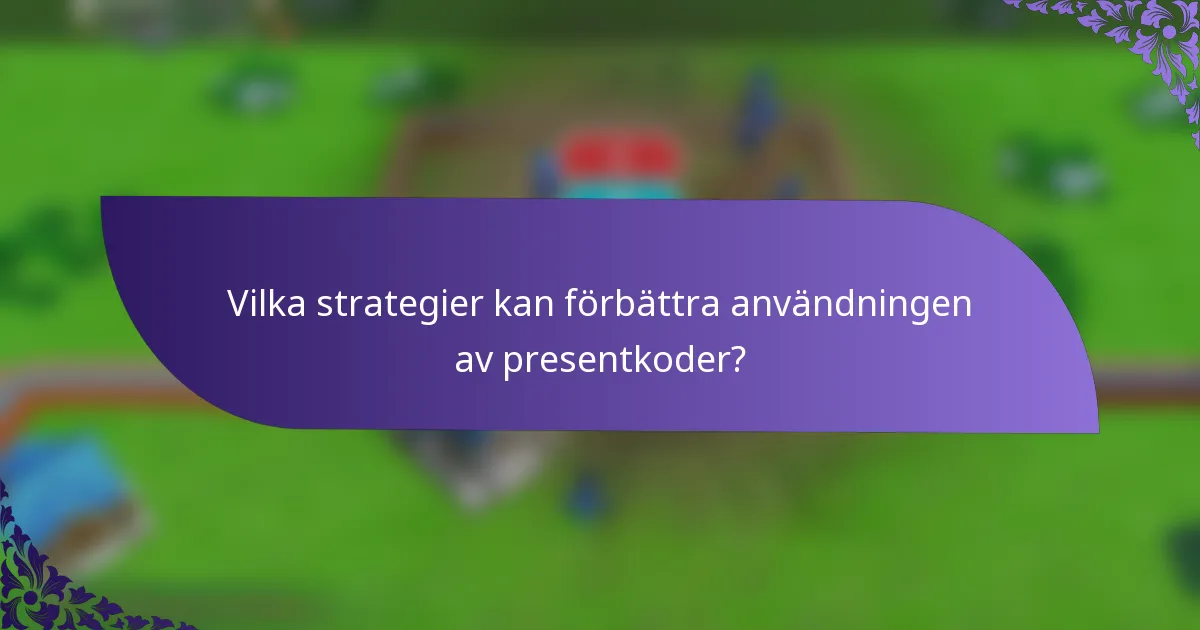 Vilka strategier kan förbättra användningen av presentkoder?
