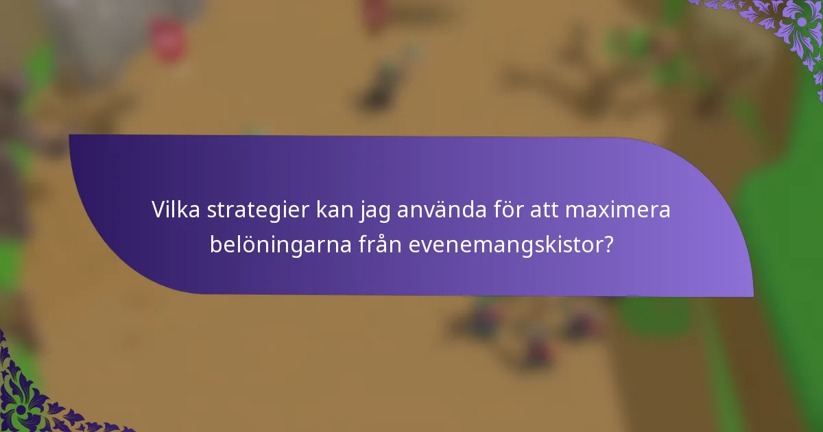 Vilka strategier kan jag använda för att maximera belöningarna från evenemangskistor?