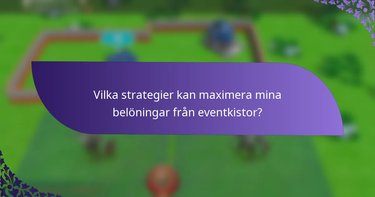 Vilka strategier kan maximera mina belöningar från eventkistor?