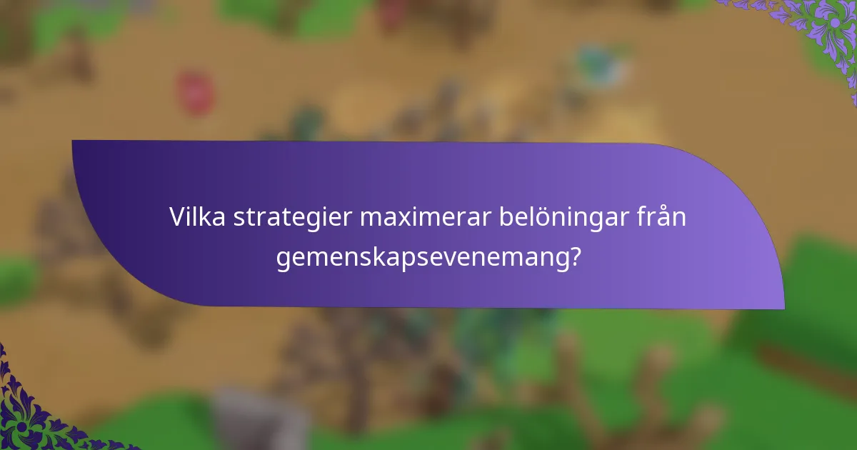 Vilka strategier maximerar belöningar från gemenskapsevenemang?