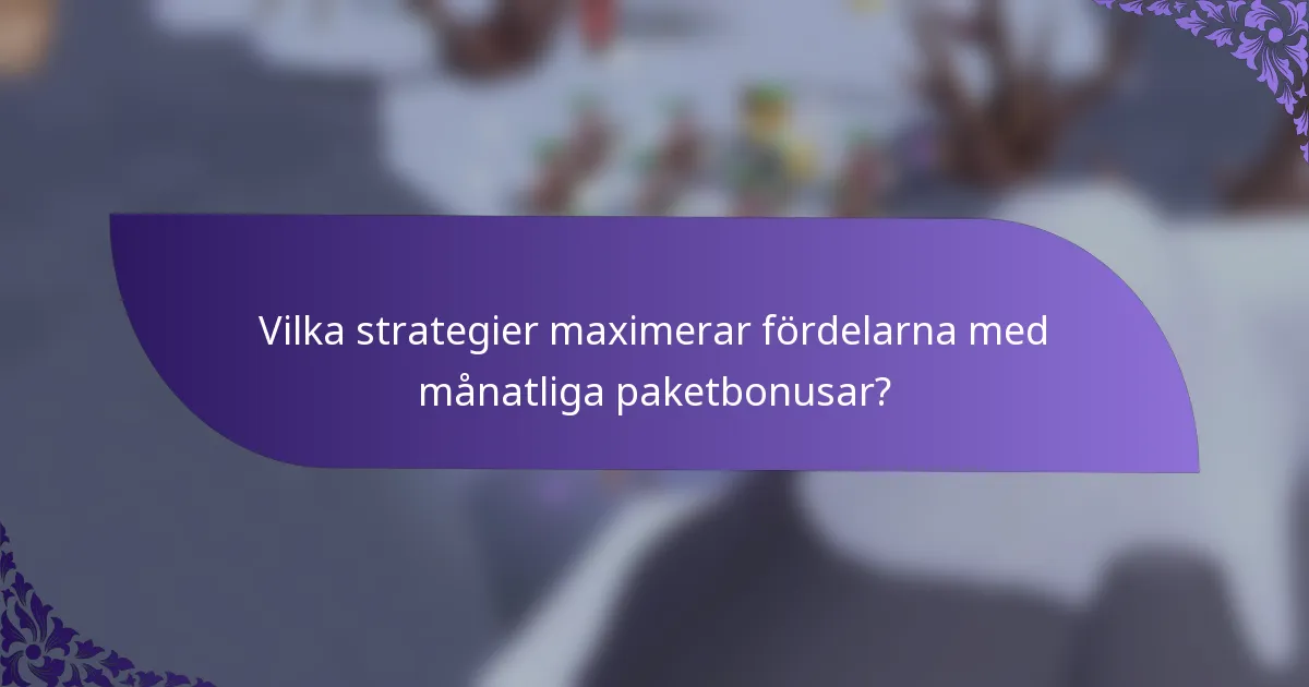 Vilka strategier maximerar fördelarna med månatliga paketbonusar?