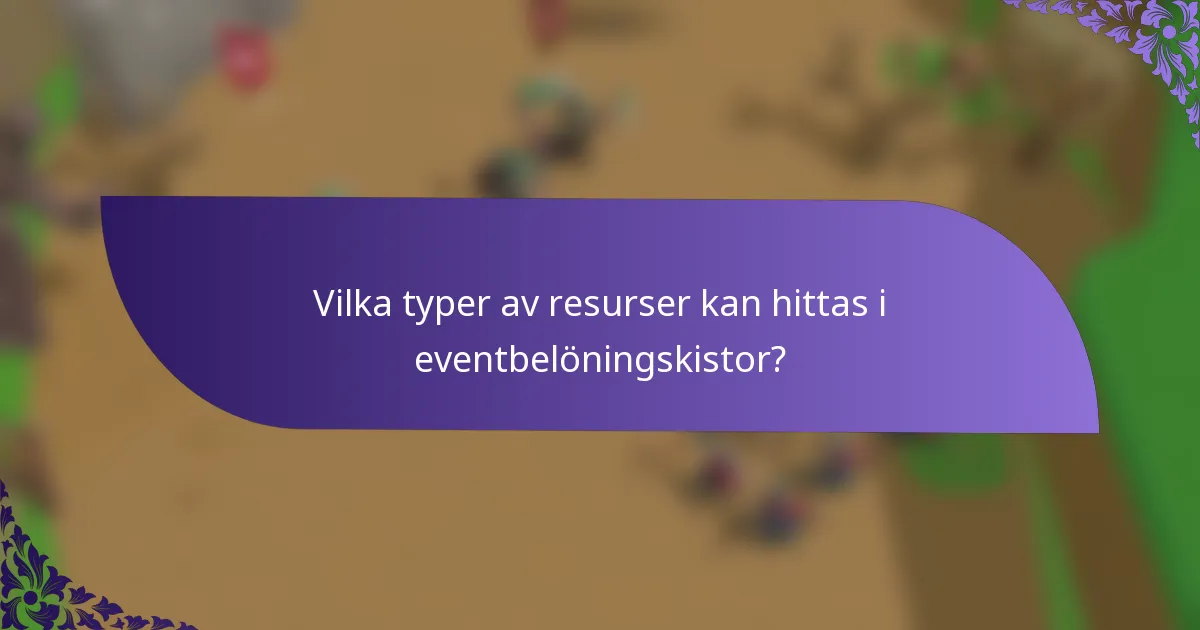 Vilka typer av resurser kan hittas i eventbelöningskistor?