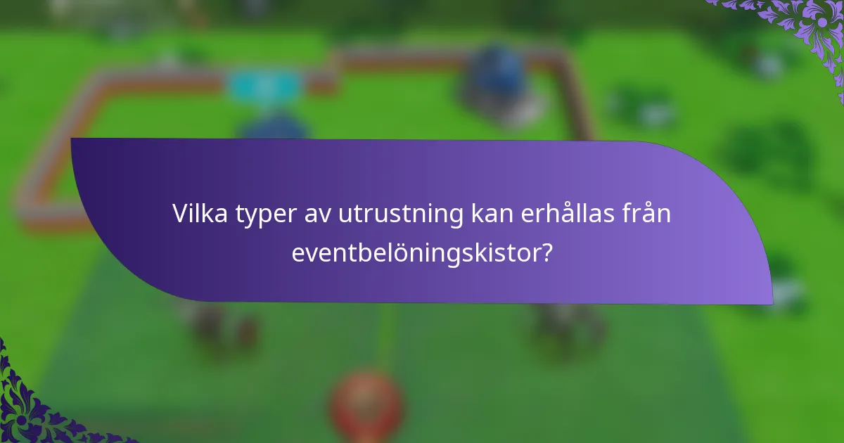 Vilka typer av utrustning kan erhållas från eventbelöningskistor?