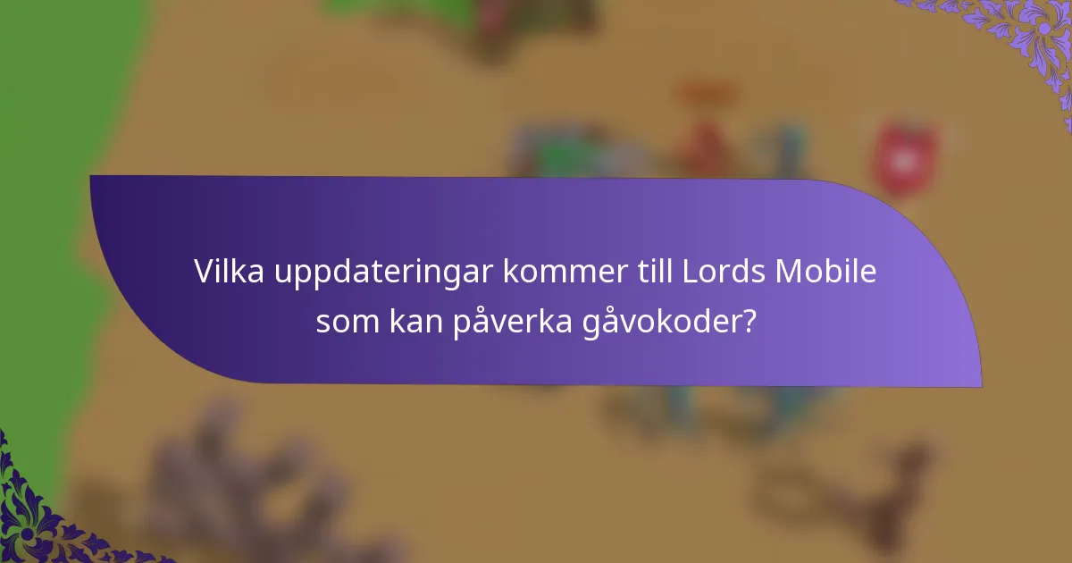 Vilka uppdateringar kommer till Lords Mobile som kan påverka gåvokoder?