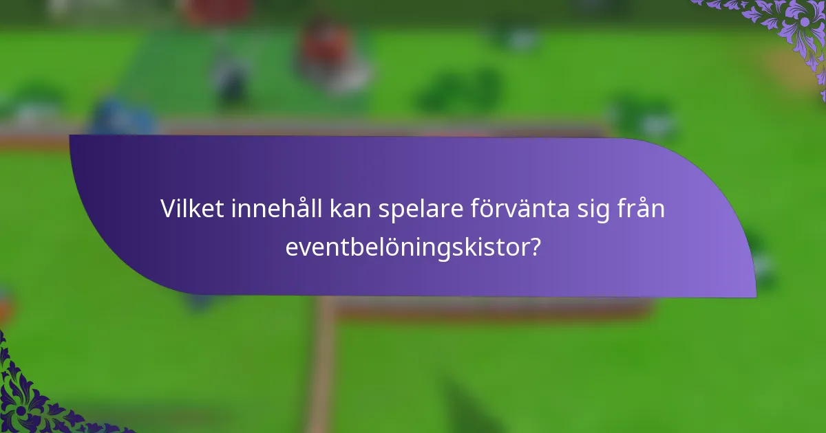 Vilket innehåll kan spelare förvänta sig från eventbelöningskistor?